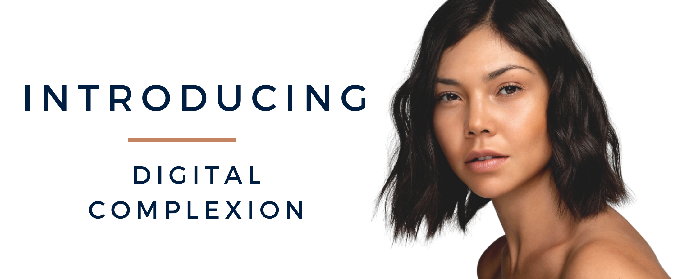 INTRODUCING: DIGITAL COMPLEXION